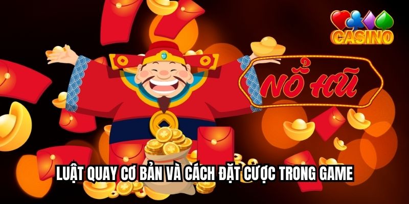 Luật quay cơ bản và cách đặt cược trong game