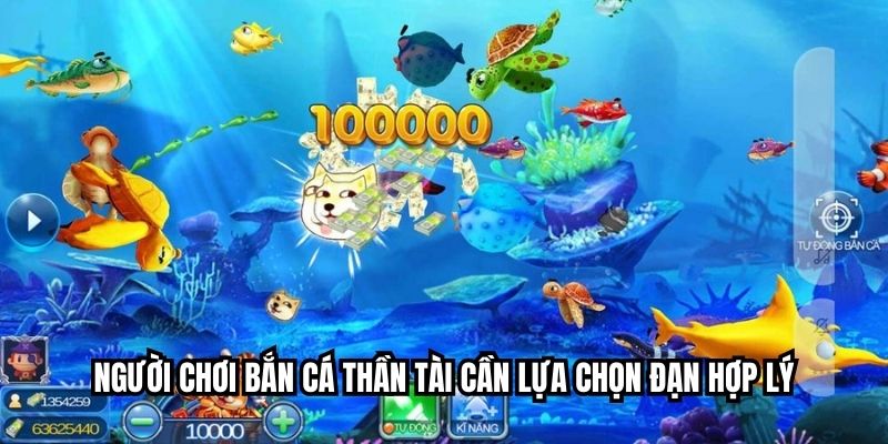 Người chơi bắn cá thần tài cần lựa chọn đạn hợp lý