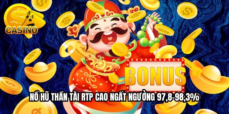 Nổ hũ thần tài RTP cao ngất ngưởng 97,8–98,3%